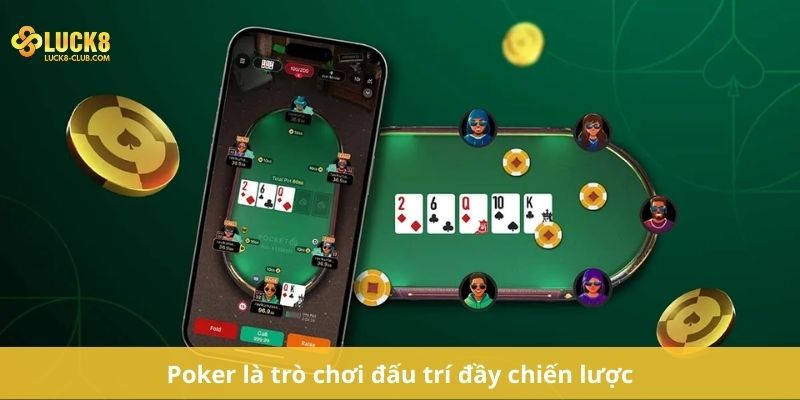 Poker là trò chơi đấu trí đầy chiến lược