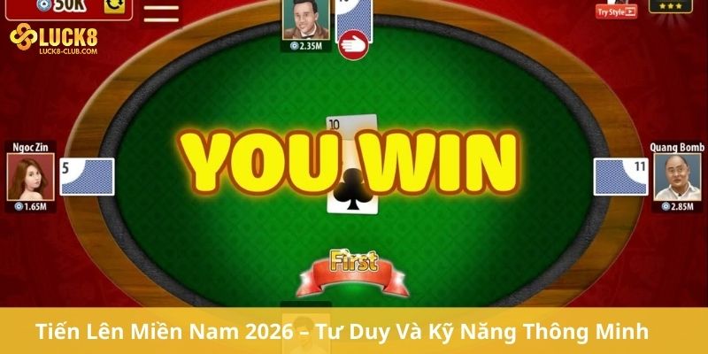 Tiến Lên Miền Nam 2026 – Tư Duy Và Kỹ Năng Thông Minh